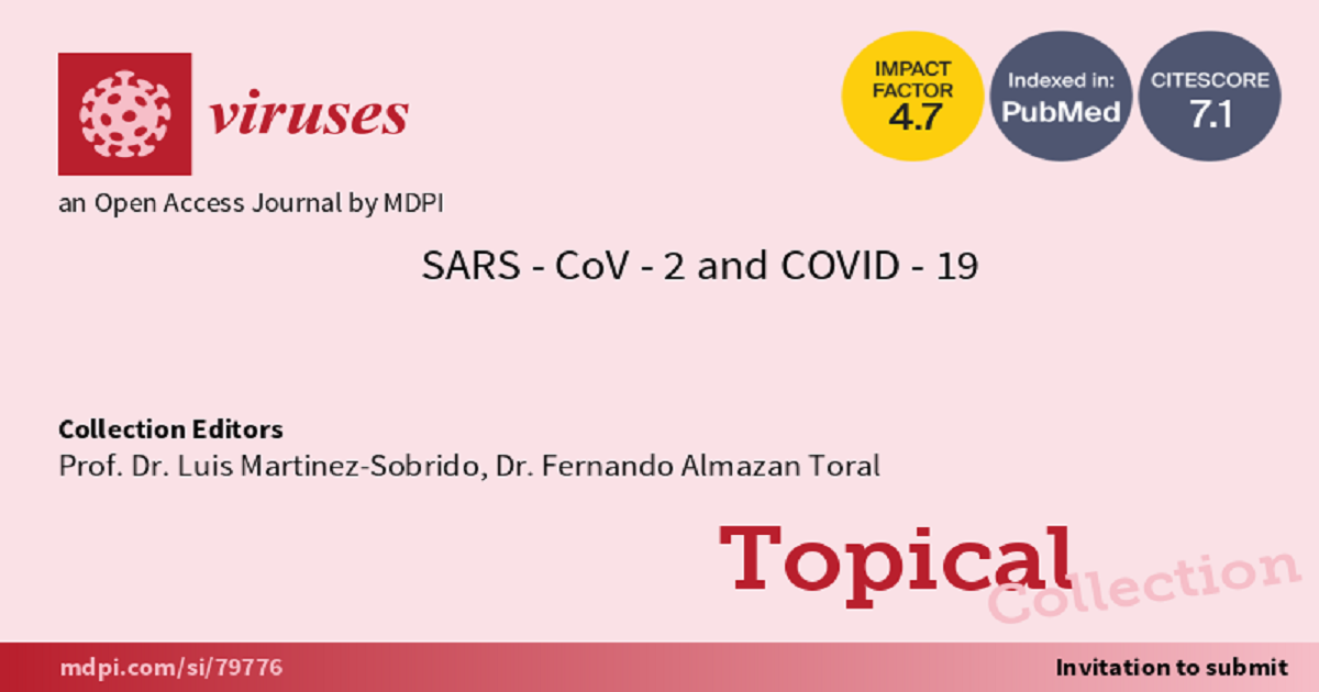 Viruses  Topical Collection : SARS-CoV-2 and COVID-19